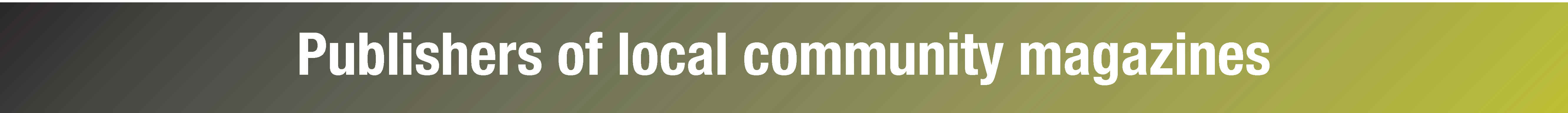 Publishers of local community magazines